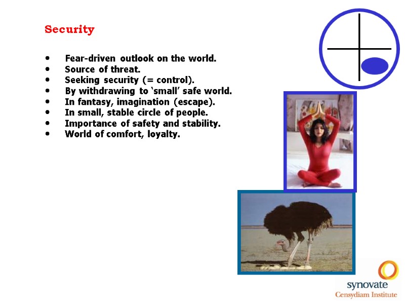 Security Fear-driven outlook on the world. Source of threat. Seeking security (= control). By